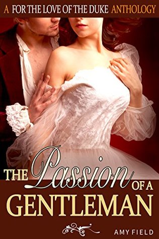 Read Online The Passion Of A Gentleman: A Historical Regency Romance (Sweet Duchess Seduction Series Book 1) - Amy Field file in ePub