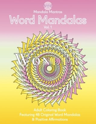 Read Online Word Mandalas Adult Coloring Book: 48 Original Word Mandala Coloring Pages and Zentangle Patterns with Positive Affirmations for Calm, Stress Relief and Focus (Volume 1) - Mandala Mantras file in ePub