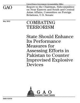 Read Combating Terrorism: State Shoulc Enhance Its Performance Measures for Assessing Efforts in Pakistan to Counter Improvised Explosive Devices - U.S. Government Accountability Office file in PDF