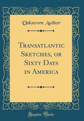 Download Transatlantic Sketches, or Sixty Days in America (Classic Reprint) - Unknown file in ePub