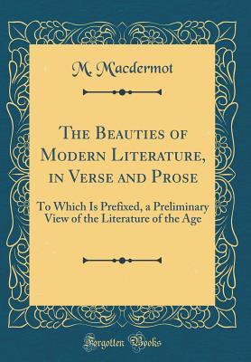 Download The Beauties of Modern Literature, in Verse and Prose: To Which Is Prefixed, a Preliminary View of the Literature of the Age (Classic Reprint) - M M'Acdermot file in PDF
