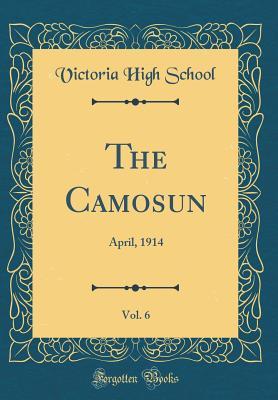 Read The Camosun, Vol. 6: April, 1914 (Classic Reprint) - Victoria College | ePub
