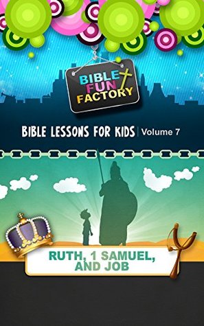 Download Bible Lessons for Kids: Ruth, 1 Samuel, & Job (Bible Fun Factory Book 7) - Mary Kate Warner file in ePub