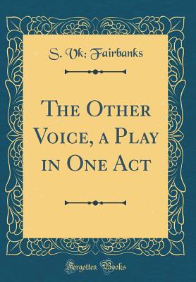 Full Download The Other Voice, a Play in One Act (Classic Reprint) - S Vk Fairbanks | PDF