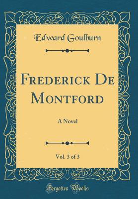 Download Frederick de Montford, Vol. 3 of 3: A Novel (Classic Reprint) - Edward Goulburn file in PDF