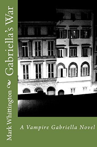 Read Online Gabriella's War (The Vampire Gabriella Book 4) - Mark Whittington file in ePub