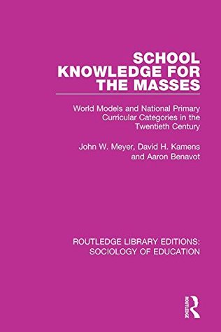 Full Download School Knowledge for the Masses: World Models and National Primary Curricular Categories in the Twentieth Century: Volume 40 (Routledge Library Editions: Sociology of Education) - John W. Meyer | PDF
