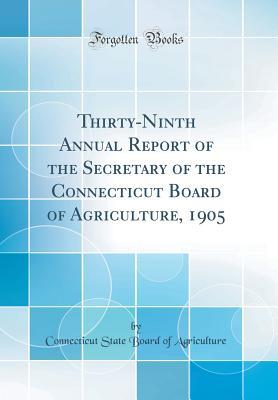 Download Thirty-Ninth Annual Report of the Secretary of the Connecticut Board of Agriculture, 1905 (Classic Reprint) - Connecticut State Board of Agriculture file in ePub
