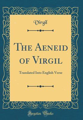Read The Aeneid of Virgil: Translated Into English Verse (Classic Reprint) - Virgil file in PDF