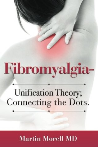 Read Fibromyalgia - Unification Theory; Connecting the Dots. - Martin Morell MD file in ePub