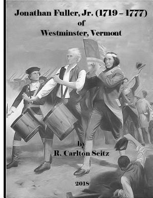 Download Jonathan Fuller Jr. (1719-1777) of Westminster, Vermont - Mr R Carlton Seitz | ePub