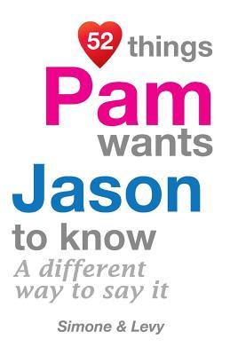 Full Download 52 Things Pam Wants Jason To Know: A Different Way To Say It - Levy | ePub