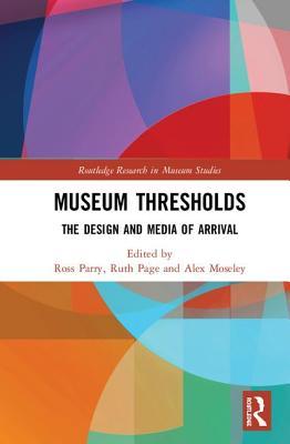 Download Museum Thresholds: The Design and Media of Arrival - Ross Parry | PDF