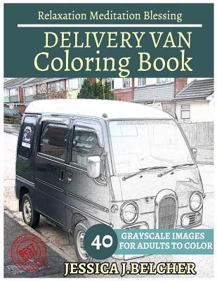 Download Delivery Van Coloring Books: For Adults and Teens Stress Relief Coloring Book: Sketch Coloringbook 40 Grayscale Images - Jessica Belcher | PDF
