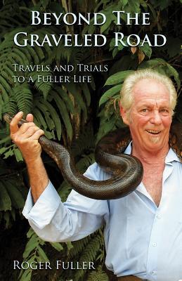 Full Download Beyond the Graveled Road: Travels and Trials to a Fuller Life - Roger Fuller | ePub