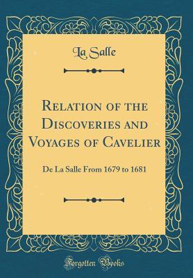 Download Relation of the Discoveries and Voyages of Cavelier: de la Salle from 1679 to 1681 (Classic Reprint) - La Salle | ePub