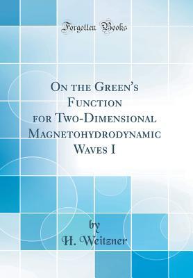 Read Online On the Green's Function for Two-Dimensional Magnetohydrodynamic Waves I (Classic Reprint) - H. Weitzner file in PDF
