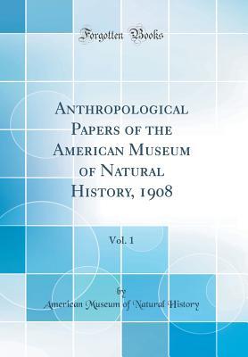 Download Anthropological Papers of the American Museum of Natural History, 1908, Vol. 1 (Classic Reprint) - American Museum of Natural History | ePub