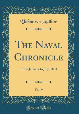 Full Download The Naval Chronicle, Vol. 9: From January to July, 1803 (Classic Reprint) - Unknown | ePub