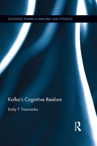 Read Kafka’s Cognitive Realism (Routledge Studies in Rhetoric and Stylistics) - Emily Troscianko | PDF