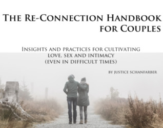 Read Online The Re-Connection Handbook for Couples: Insights and practices for cultivating love, sex, and intimacy (even in difficult times) - Justice Schanfarber file in PDF
