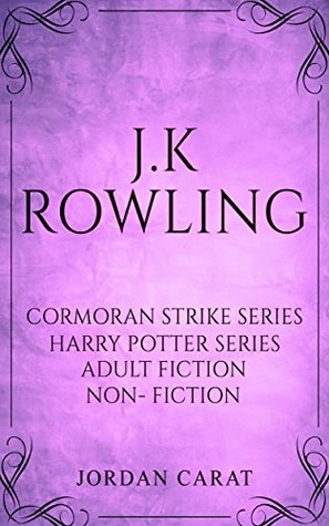 Read J.K Rowling Book Series Order and Checklist 2018(Harry Potter, Cormoran strike, Scripts, Nonfiction) - Jordan Carat file in PDF