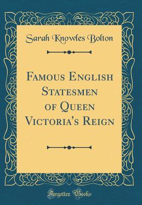 Read Famous English Statesmen of Queen Victoria's Reign (Classic Reprint) - Sarah Knowles Bolton | PDF