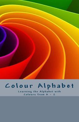 Read Online Colour Alphabet: Learning the Alphabet Is Fun with Colours from a - Z - Tessa MC Donald file in ePub