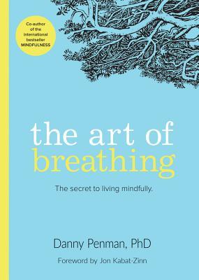 Download The Art of Breathing: The Secret to Living Mindfully - Danny Penman file in PDF