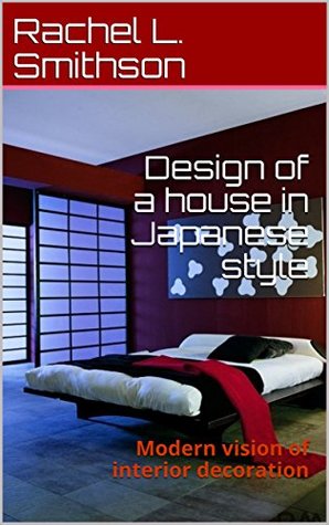 Full Download Design of a house in Japanese style: Modern vision of interior decoration - Rachel L. Smithson file in ePub