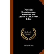 Full Download Personal Reminiscences, Anecdotes, and Letters of Gen. Robert E. Lee - John William Jones | PDF