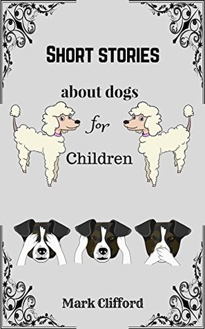 Download Short stories about dogs for Children: Children book, picture book, short stories, nice illustrations, dogs - Mark Clifford file in ePub