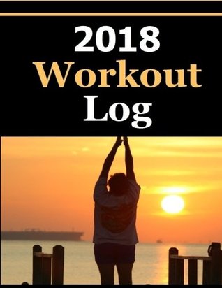 Download 2018 Workout Log: Improve your exercise routine and journal your fitness goal stats in the 2018 Workout Log. - Frances P. Robinson file in ePub