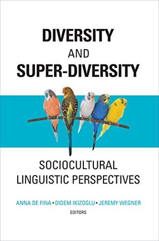 Download Diversity and Super-Diversity: Sociocultural Linguistic Perspectives (Georgetown University Round Table on Languages and Linguistics series) - Anna de Fina | ePub