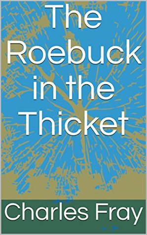 Read The Roebuck in the Thicket (The Winter Wren Book 1) - Charles Fray | ePub