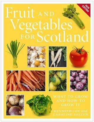 Full Download Fruit and Vegetables for Scotland: What to Grow and How to Grow It - Kenneth Cox file in PDF