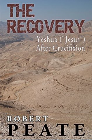 Read Online The Recovery: Yeshua (Jesus) After Crucifixion - Robert Peate file in ePub