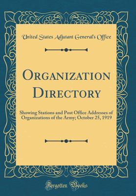 Read Online Organization Directory: Showing Stations and Post Office Addresses of Organizations of the Army; October 25, 1919 (Classic Reprint) - United States Adjutant General Office file in ePub