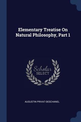 Download Elementary Treatise on Natural Philosophy, Part 1 - Augustin Privat-Deschanel file in PDF