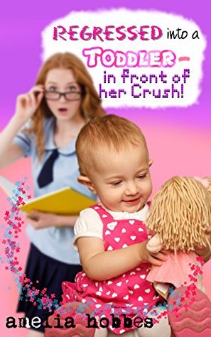 Download Regressed into a Toddler - in front of her Crush: A nonsexual physical age regression short story (Regressed back to Toddlerhood Book 4) - Amelia Hobbes file in PDF