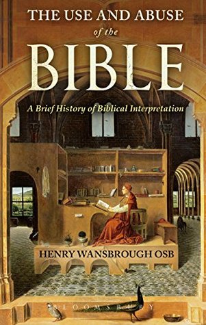 Read Online The Use and Abuse of the Bible: A Brief History of Biblical Interpretation - Henry Wansbrough | PDF