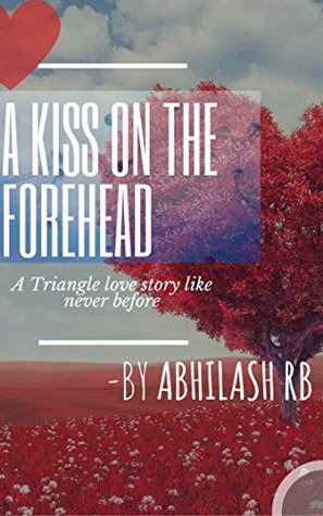 Read Online A kiss on the forehead: A triangle love story like you never thought before (Shorts1) - Abhilash RB | PDF