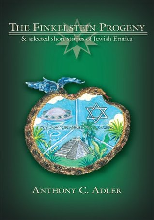 Download The Finkelstein Progeny: & Selected Short Stories of Jewish Erotica - Anthony C. Adler | ePub
