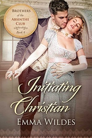 Read Initiating Christian: Brothers of the Absinthe Club Book 6 - Emma Wildes | ePub