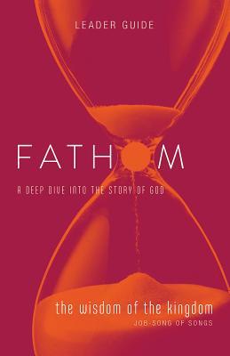 Read Online Fathom Bible Studies: The Wisdom of the Kingdom Leader Guide - Charlie Baber file in PDF