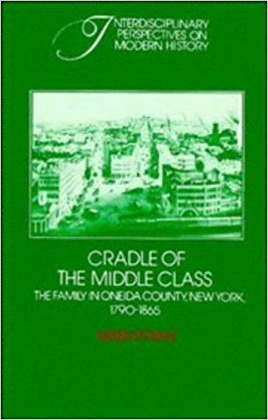 Full Download Cradle of the Middle Class: The Family in Oneida County, New York, 1790-1865 - Mary P. Ryan file in PDF