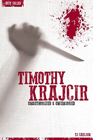 Download Timothy Krajcir - Serial Killers Unauthorized & Uncensored (Deluxe Edition with Videos) - T.J. Carlson | ePub