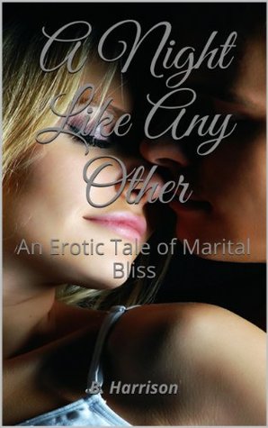 Read A Night Like Any Other: An Erotic Tale of Marital Bliss - B. Harrison | PDF