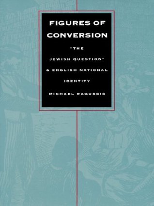 Full Download Figures of Conversion: “The Jewish Question” and English National Identity (Post-contemporary interventions) - Michael Ragussis | ePub