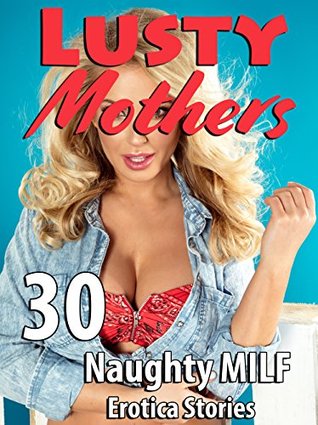 Read Online Lusty Mothers (30 Naughty MILF Erotica Stories) - Temptation Tales | ePub